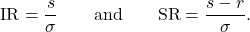  \begin{equation*} \mbox{IR} = \frac{s}{\sigma} \qquad \mbox{and} \qquad \mbox{SR} = \frac{s - r}{\sigma}. \end{equation*} 