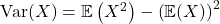  \mathrm{Var}(X) = \mathbb{E}\left( X^2 \right) - \left( \mathbb{E}(X) \right)^2 
